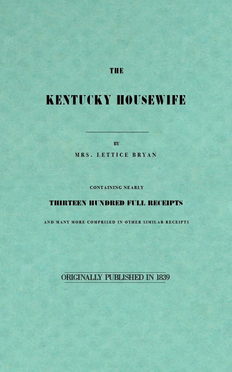Kentucky Housewife: Containing Nearly Thirteen Hundred Full Receipts