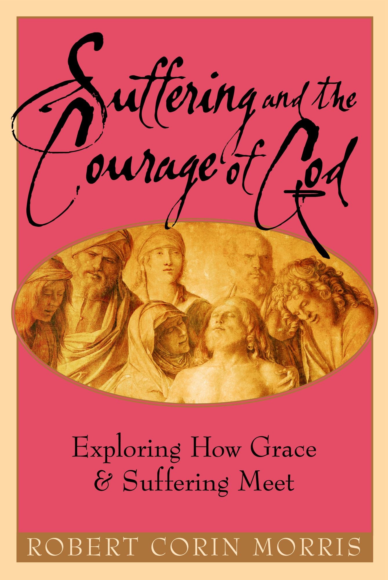 Suffering and the Courage of God: Exploring How Grace & Suffering Meet