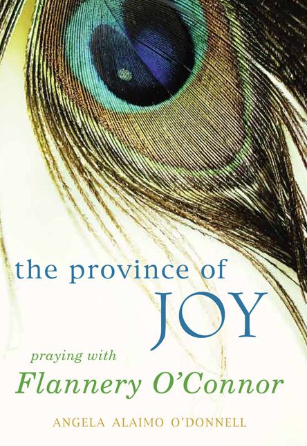 The Province of Joy: Praying with Flannery O'Connor