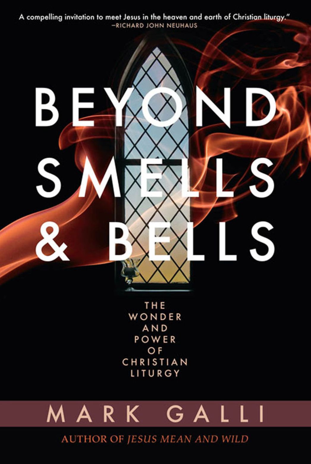 Beyond Smells and Bells: The Wonder and Power of Christian Liturgy