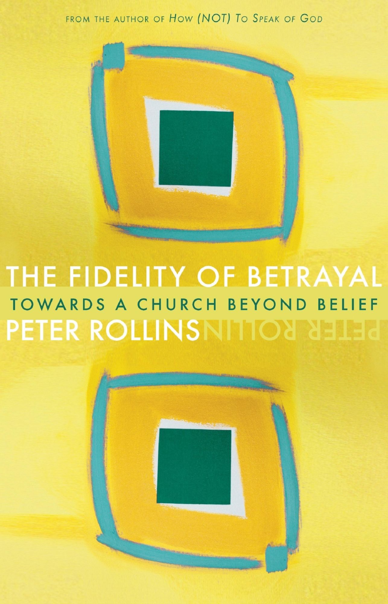 The Fidelity of Betrayal: Towards a Church Beyond Belief: Toward a Church Beyond Belief