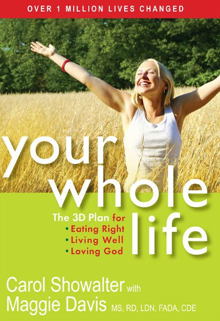 Your Whole Life: The 3D Plan for Eating Right, Living Well, and Loving God