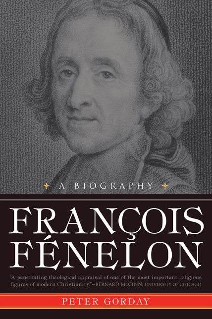 Francois Fenelon: A Biography--The Apostle of Pure Love