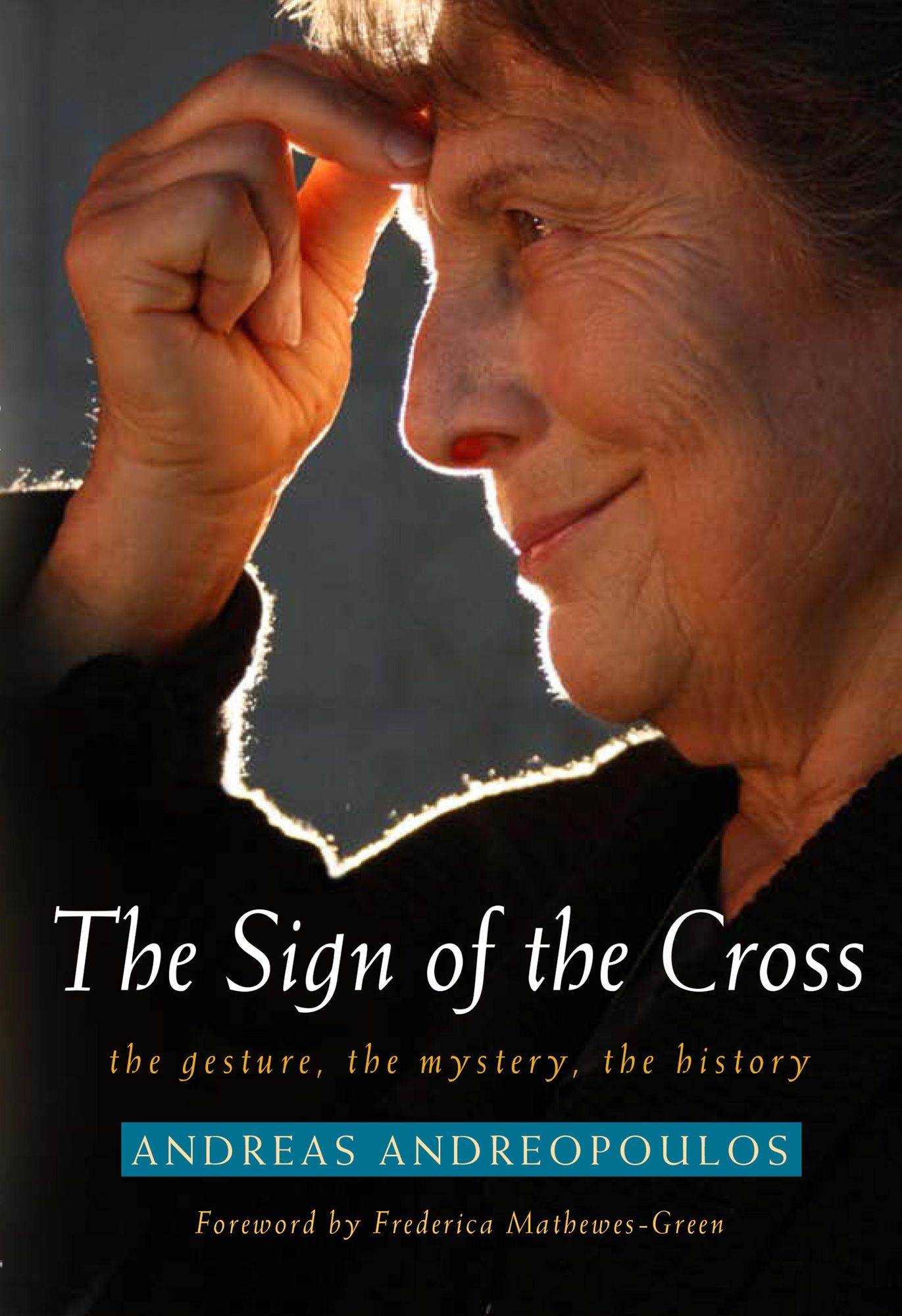The Sign of the Cross: The Gesture, The Mystery, The History