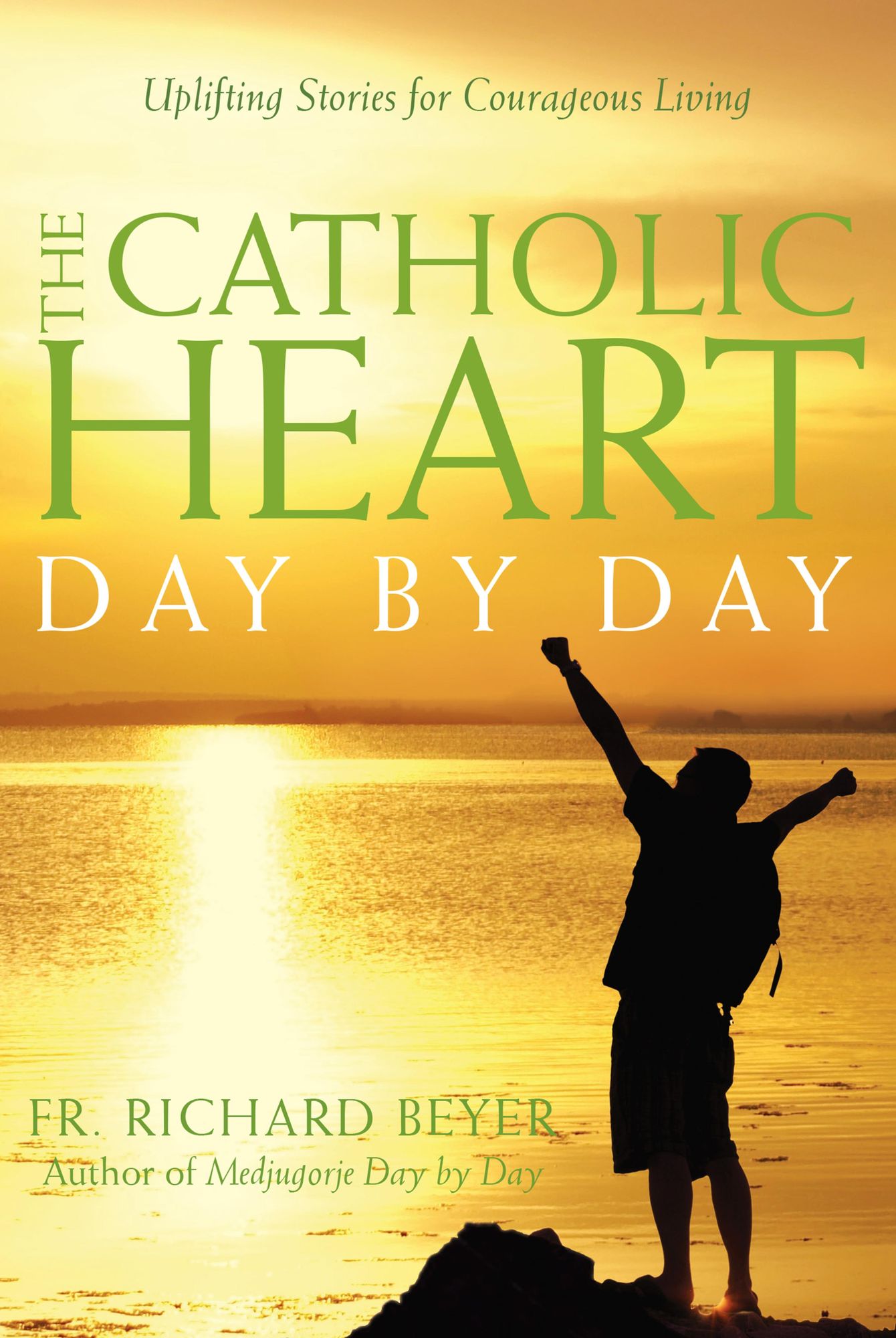 Catholic Heart Day by Day: Uplifting Stories for Courageous Living