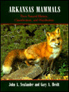 Arkansas Mammals: Their Natural History, Classification and Distribution