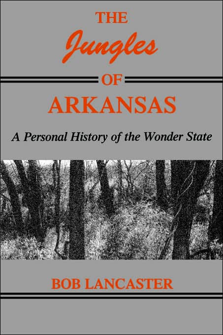 The Jungles of Arkansas: A Personal History of the Wonder State