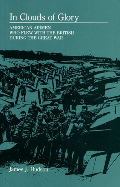 In Clouds of Glory: American Airmen Who Flew with the British during the Great War