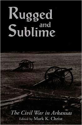 Rugged and Sublime: The Civil War in Arkansas