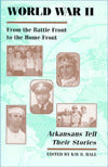 World War II: From the Battle Front to the Home Front, Thirty-Five Arkansans Tell their Stories