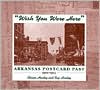 Wish You Were Here: Arkansas Postcard Past, 1900-1925