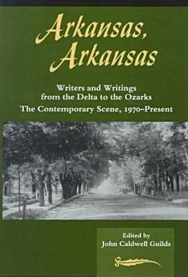 Arkansas, Arkansas: Volume II, Writers and Writings from the Delta to the Ozarks, Contemporary Scene 1970-Present