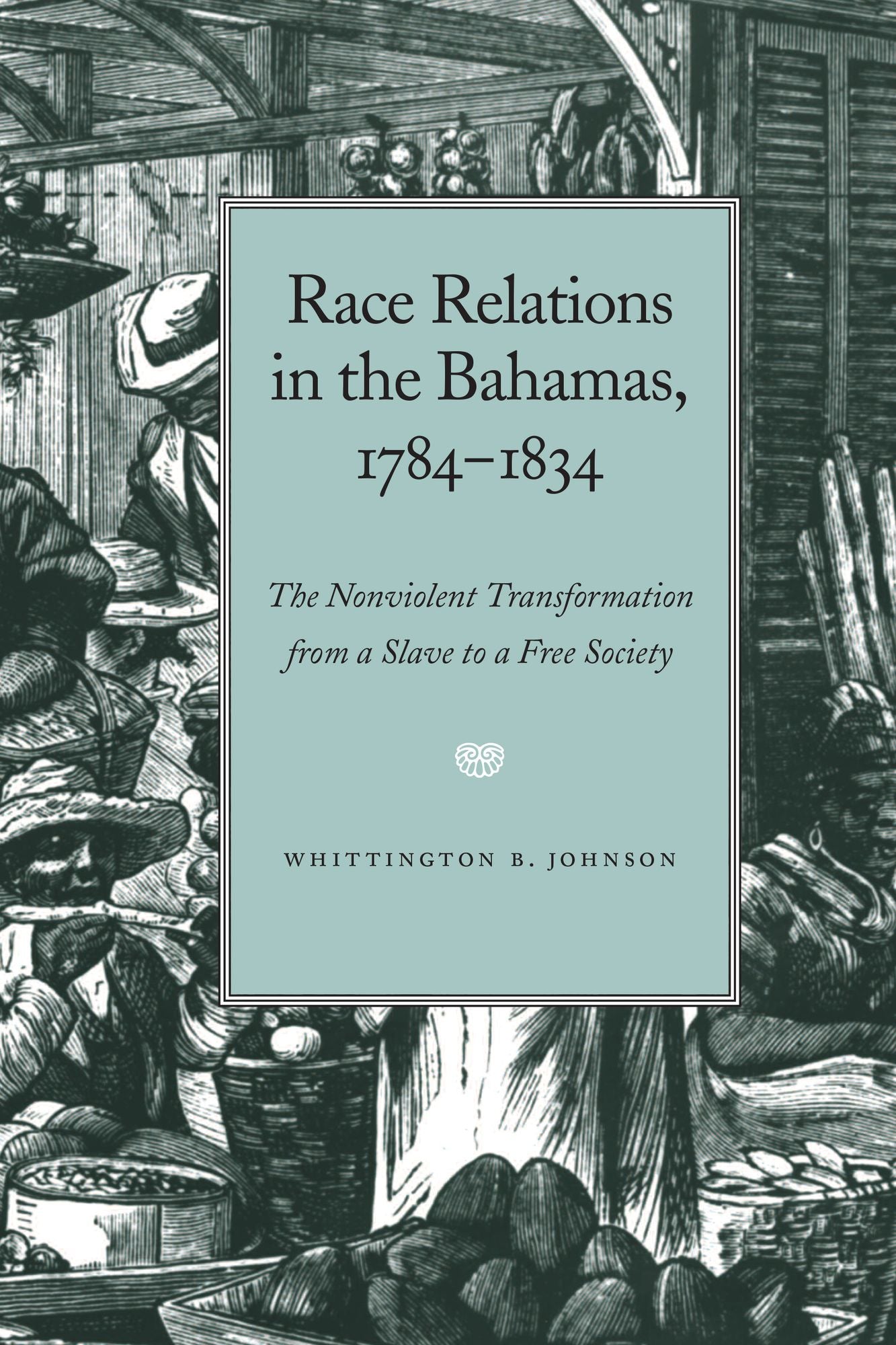 Race Relations in the Bahamas, 1784-1834: The Nonviolent Transformation from a Slave to a Free Society (African-American History/Community Studies Series)