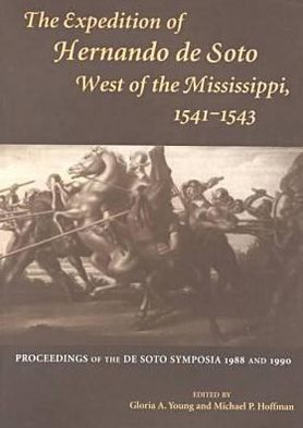 The Expedition of Hernando de Soto West of the Mississippi, 1541-1543: Proceedings of the de Soto Symposia, 1988 and 1990