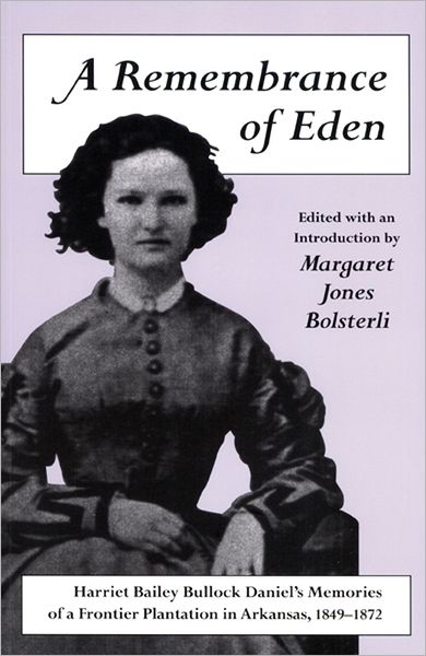 A Remembrance of Eden: Harriet Bailey Bullock Daniel's Memories of a Frontier Plantation in Arkansas, 1849-1872
