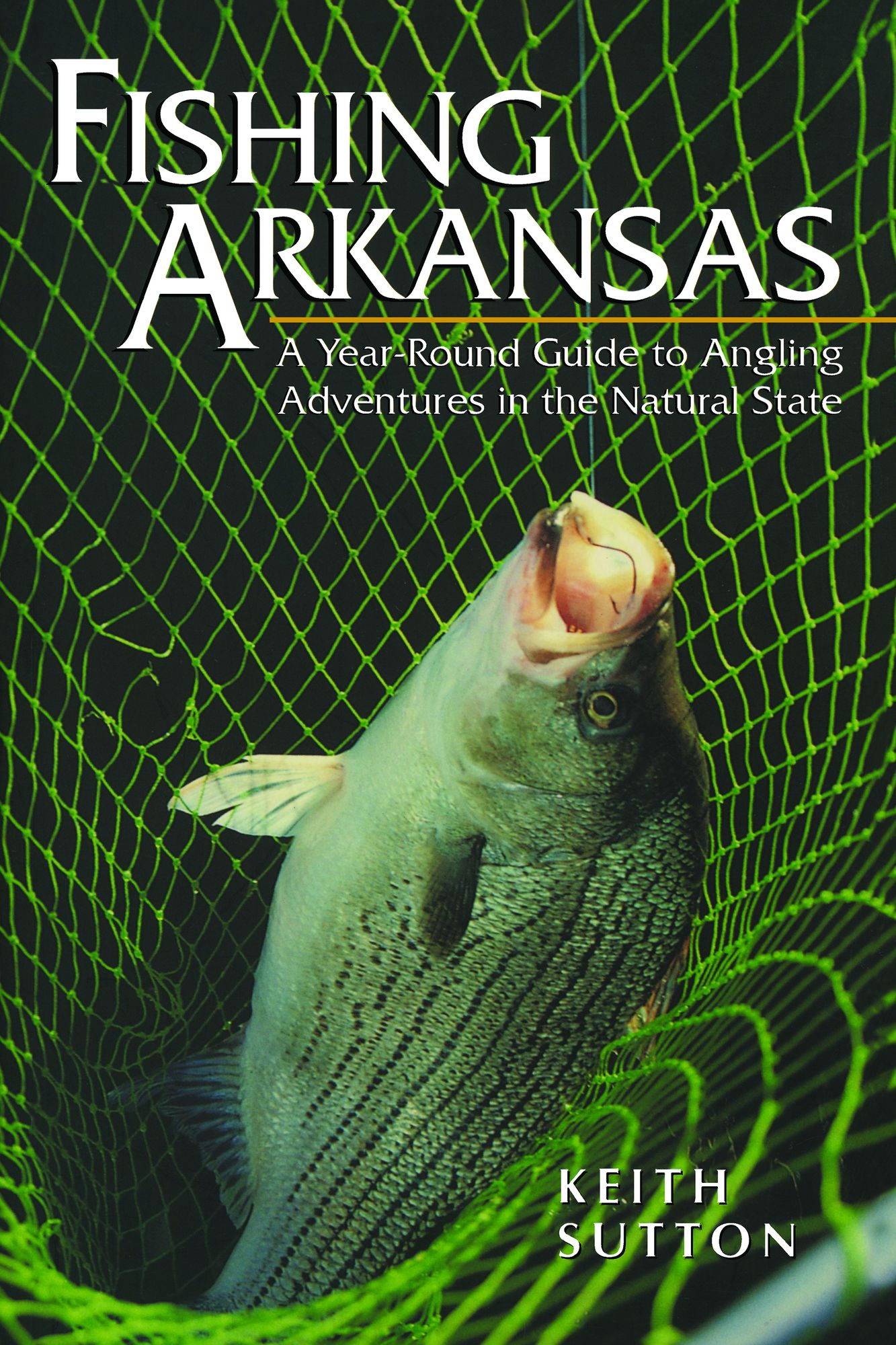 Fishing Arkansas: A Year-Round Guide to Angling Adventures in the Natural State