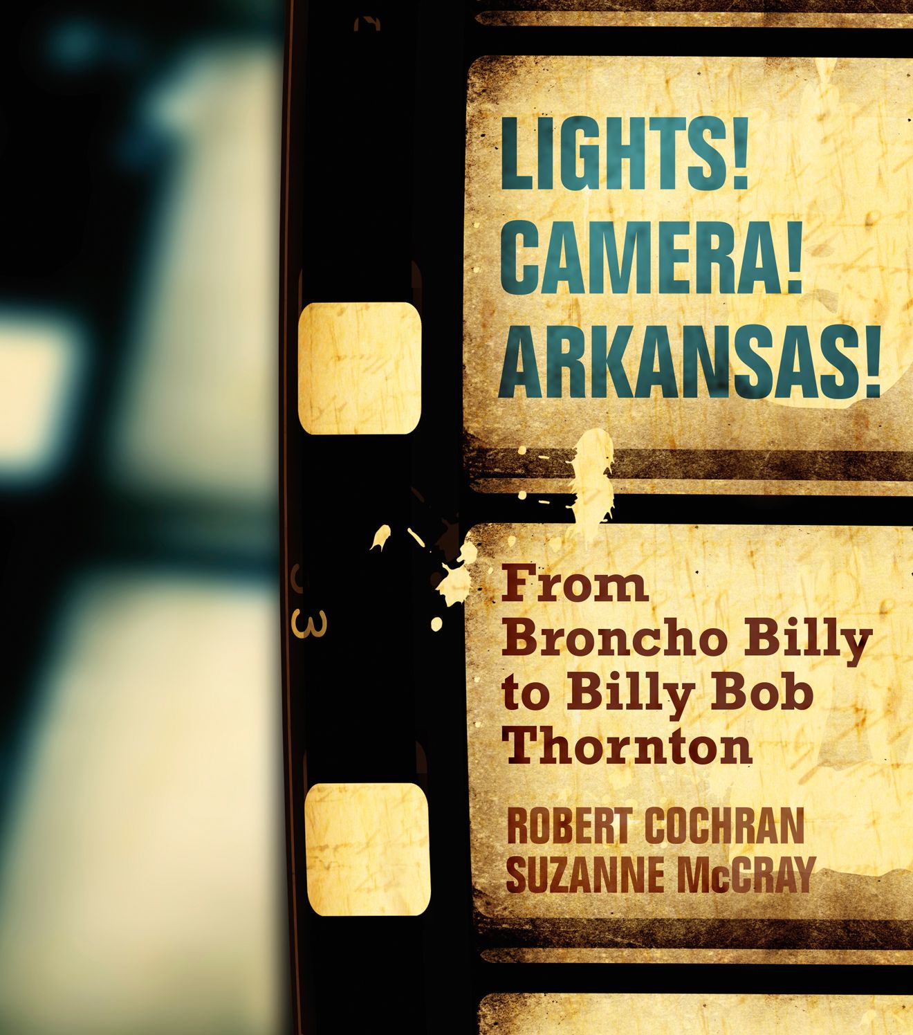 Lights! Camera! Arkansas!: From Broncho Billy to Billy Bob Thornton