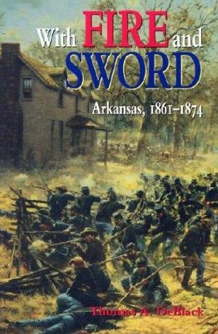 With Fire and Sword: Arkansas, 1861-1874