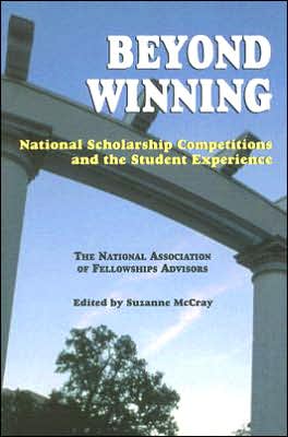Beyond Winning: National Scholarship Competitions and the Student Experience: the National Association of Fellowships Advisors 2003 Conference Proceedings