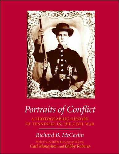 Portraits of Conflict: A Photographic History of Tennessee in the Civil War