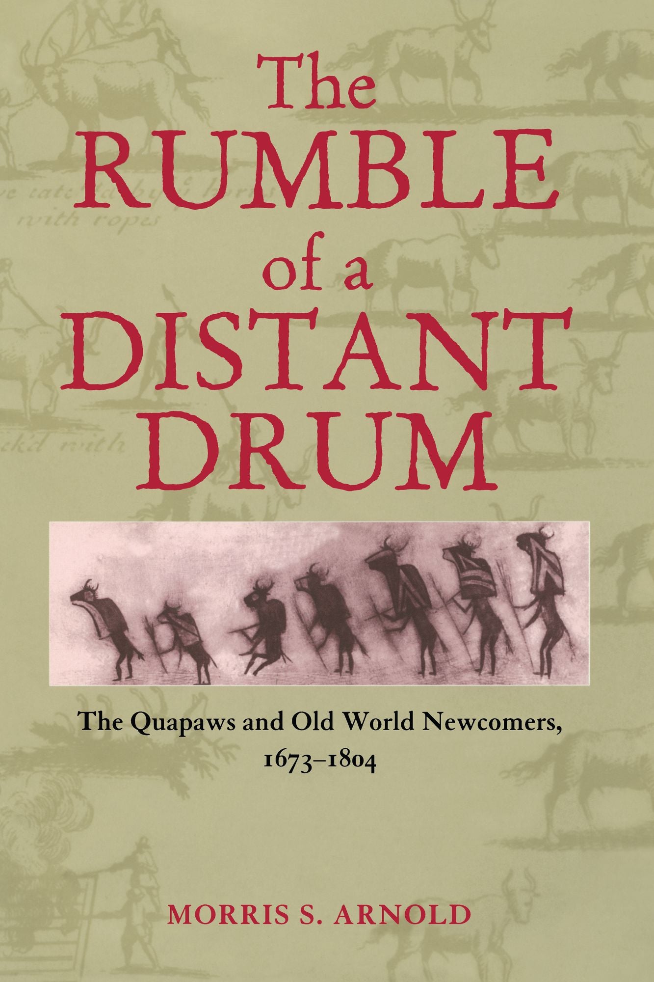 The Rumble of a Distant Drum: The Quapaws and Old World Newcomers, 1673-1804