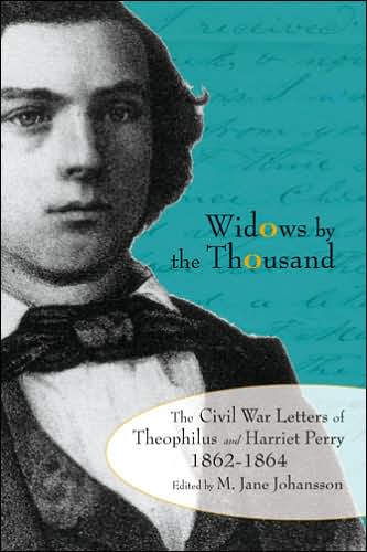 Widows by the Thousand: The Civil War Letters of Theophilus and Harriet Perry, 1862-1864