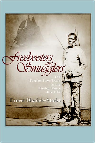Freebooters and Smugglers: The Foreign Slave Trade in the United States After 1808