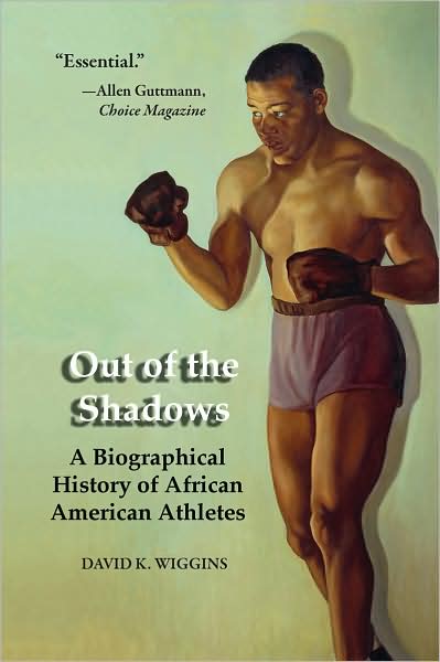 Out of the Shadows: A Biographical History of African America Athletes
