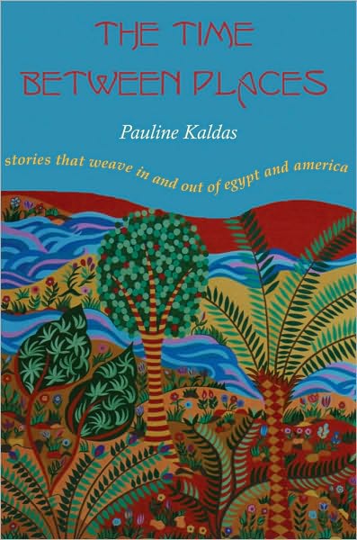 The Time between Places: Stories That Weave In and Out of Egypt and America