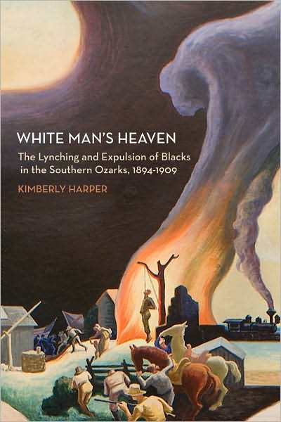White Man's Heaven: The Lynching and Expulsion of Blacks in the Southern Ozarks, 1894-1909