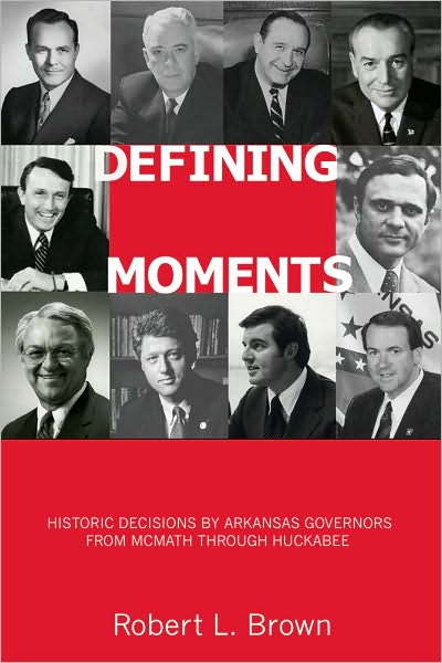 Defining Moments: Historic Decisions by Arkansas Governors from McMath through Huckabee