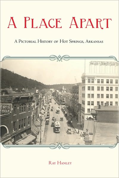 A Place Apart: A Pictorial History of Hot Springs, Arkansas