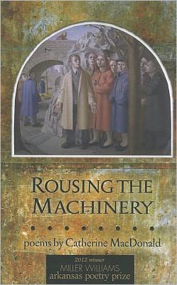 Rousing the Machinery: Poems
