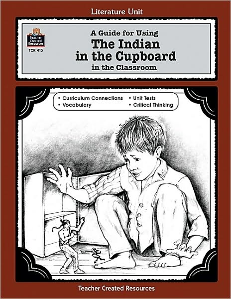 A Guide for Using the Indian in the Cupboard in the Classroom