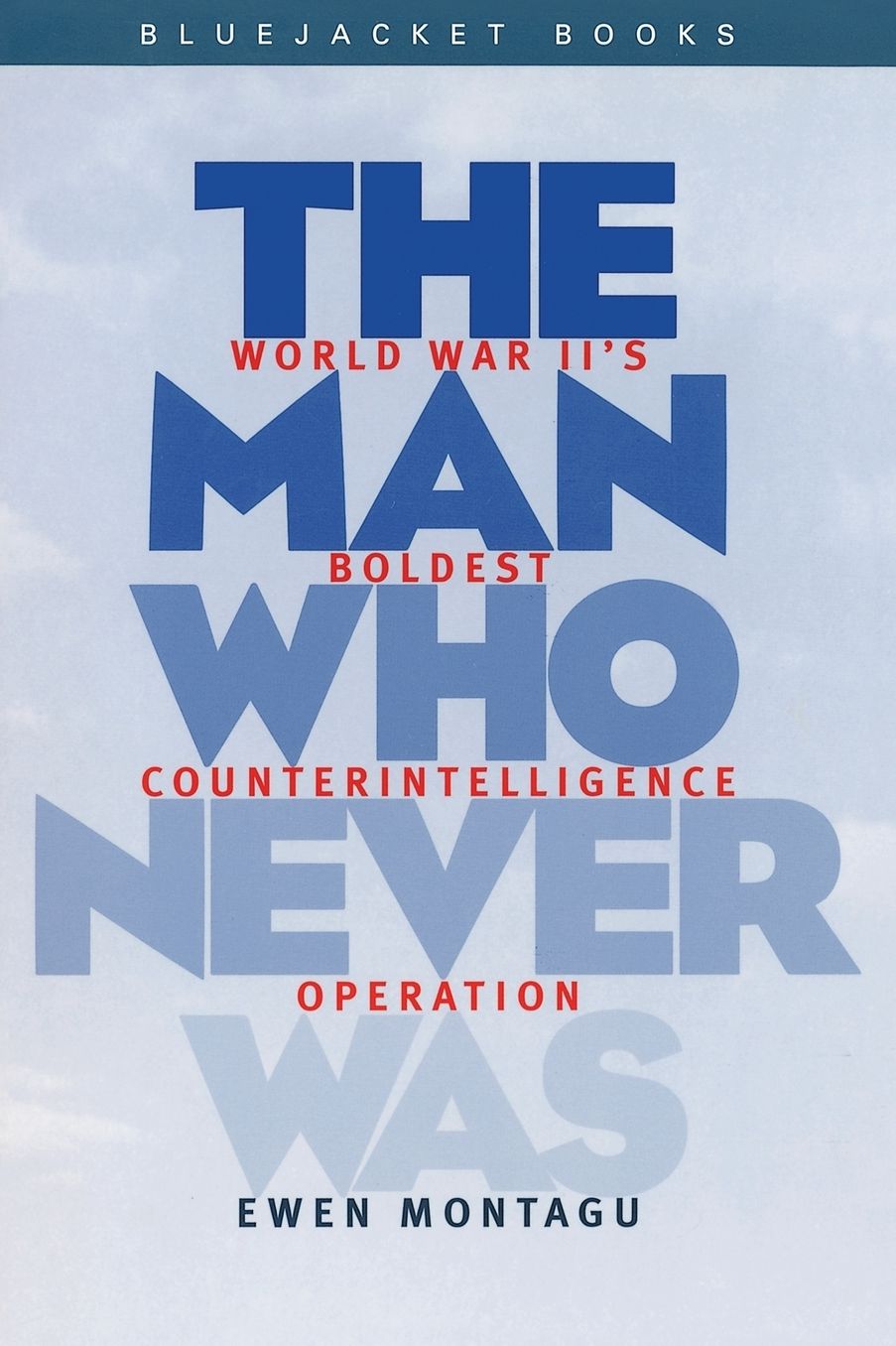 Man Who Never Was: World War II's Boldest Counterintelligence Operation