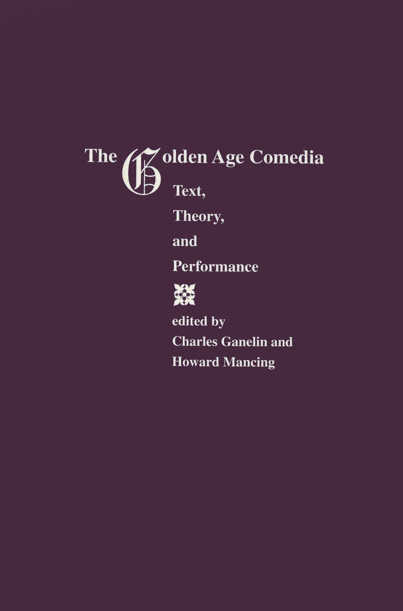 The Golden Age of Comedia: Text, Theory, and Performance