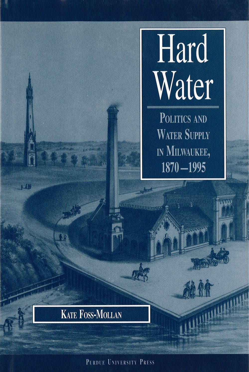 Hard Water: Politics and Water Supply in Milwaukee, 1870-1995