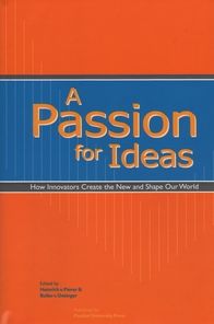 Passion for Ideas: How Creative People Discover the New and Shape Our World