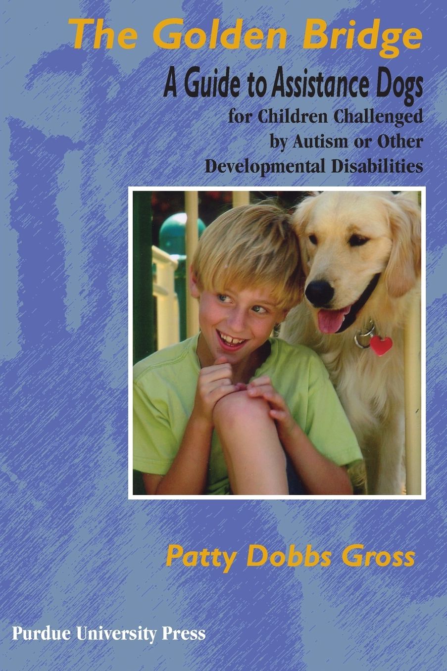 The Golden Bridge: A Guide to Assistance Dogs for Children Challenged By Autism or Other Developmental Disabilities