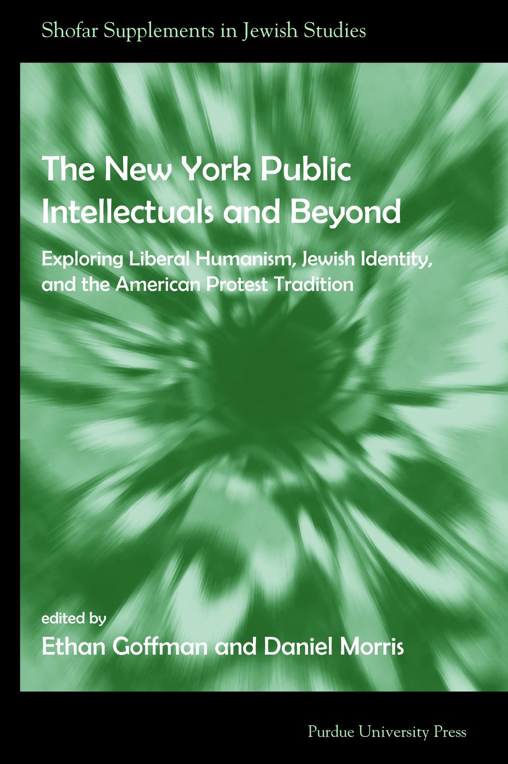 The New York Public Intellectuals and Beyond : Exploring Liberal Humanism, Jewish Identity, and the American Protest Tradition