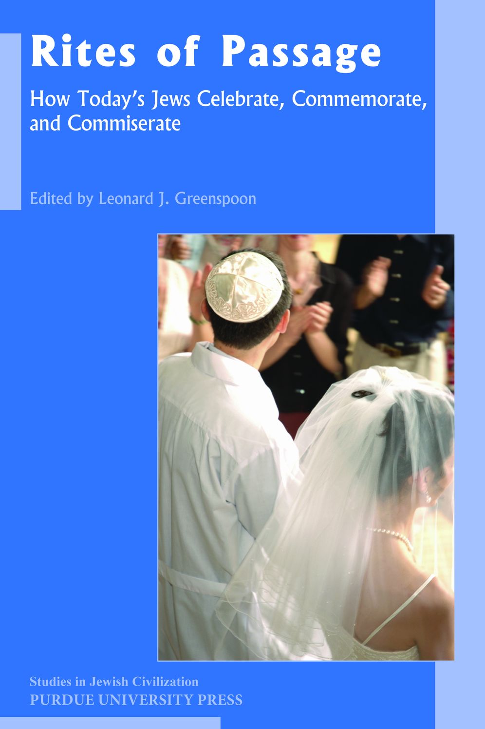 Rites of Passage: How Today's Jews Celebrate, Commemorate, and Commiserate