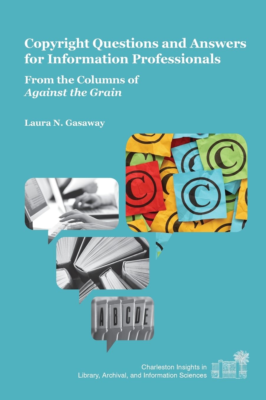 Copyright Questions and Answers for Information Professionals: From the Columns of Against the Grain