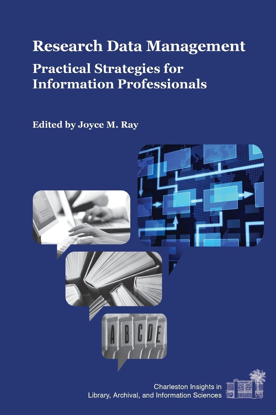 Research Data Management: Practical Strategies for Information Professionals (Charleston Insights in Library, Information, and Archival Sciences)