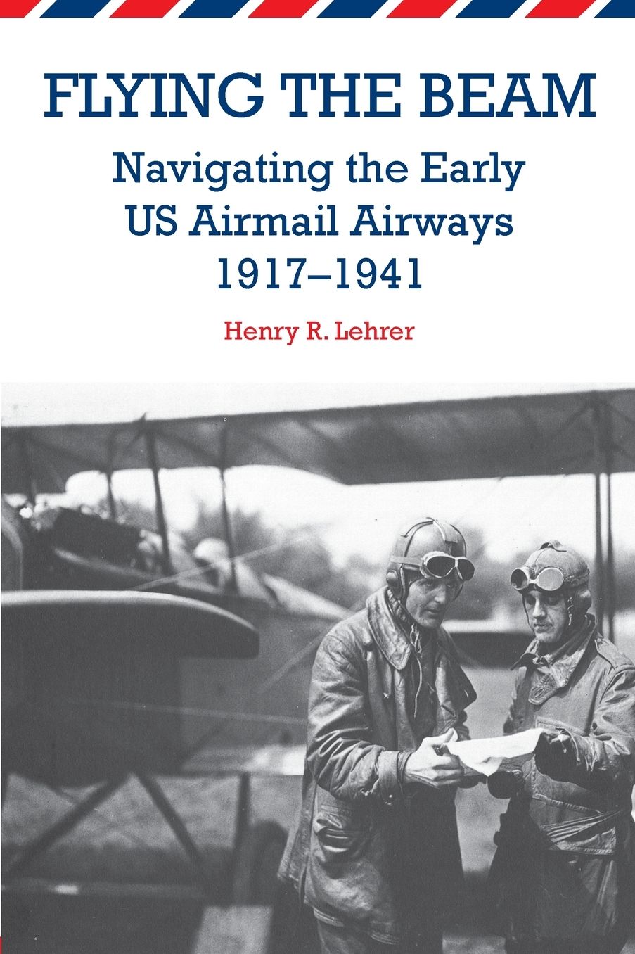 Flying the Beam : Navigating the Early US Airmail Airways, 1917-1941