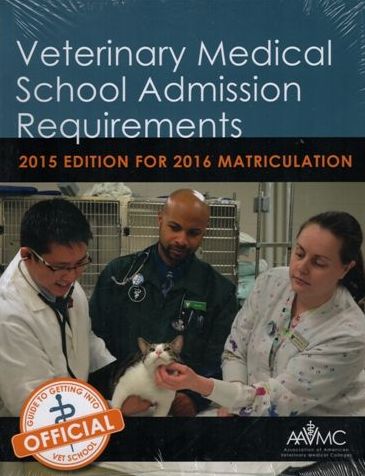 Veterinary Medical School Admission Requirements (VMSAR):2015 Edition for 2016 Matriculation: 2015 Edition for 2016 Matriculation