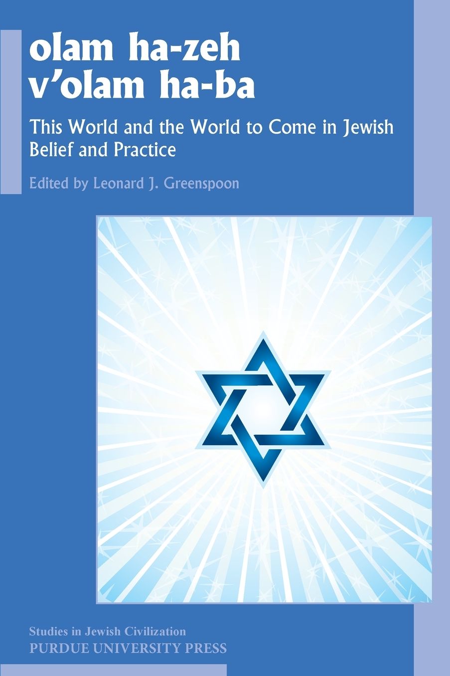 olam he-zeh v'olam ha-ba: This World and the World to Come in Jewish Belief and Practice