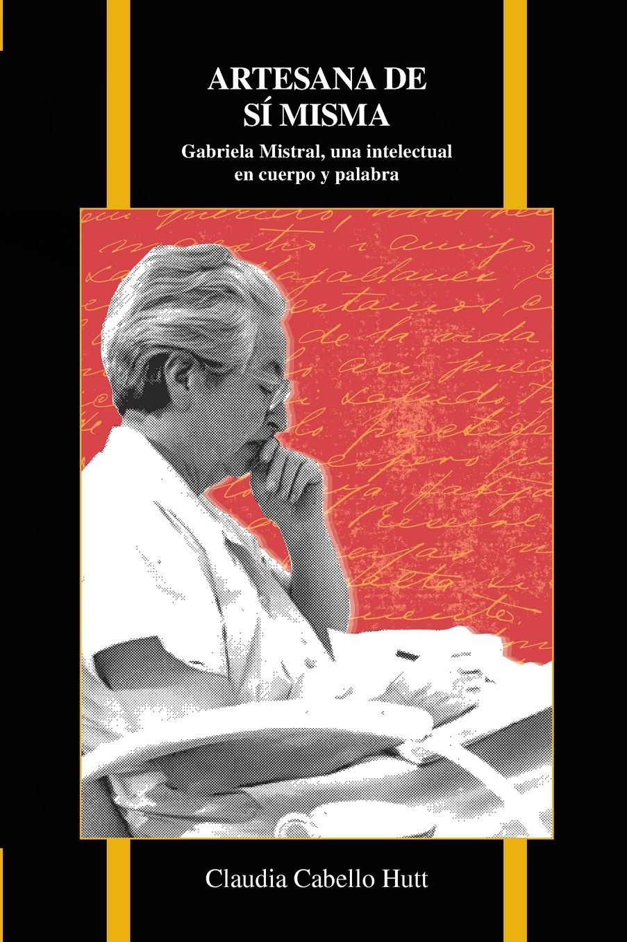 Artesana de si misma: Gabriela Mistral, una intelectual en cuerpo y palabra