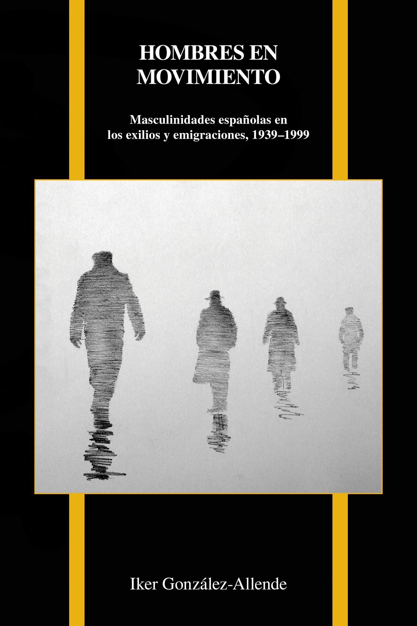 Hombres en movimiento: Masculinidades espanolas en los exilios y emigraciones, 1939-1999