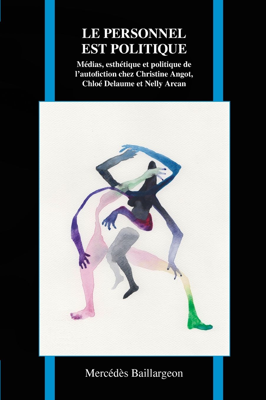 Le personnel est politique: Medias, esthetique et politique de l'autofiction chez Christine Angot, Chloe Delaume et Nelly Arcan
