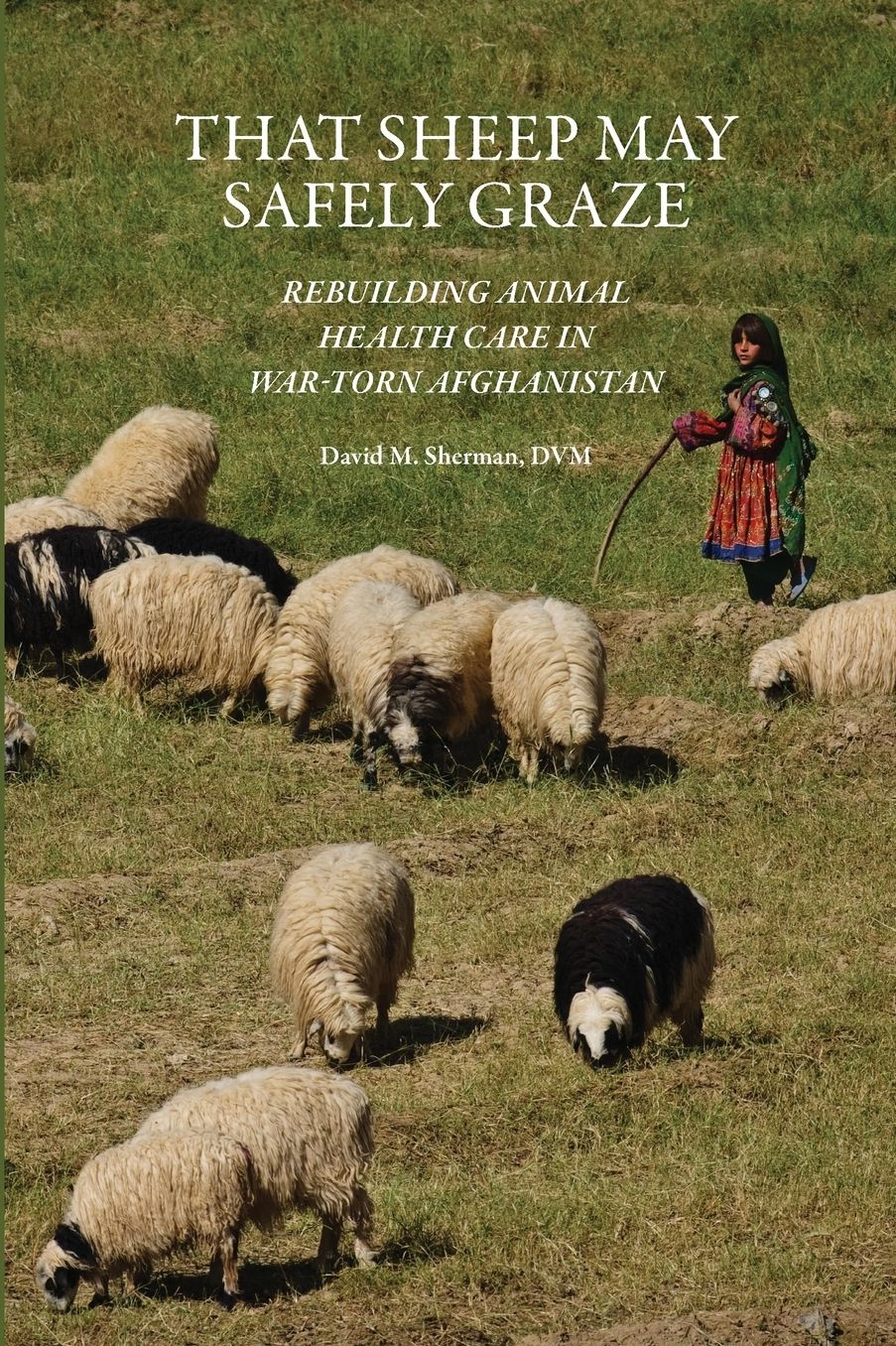 That Sheep May Safely Graze: Restoring Animal Health Care in War-Torn Afghanistan